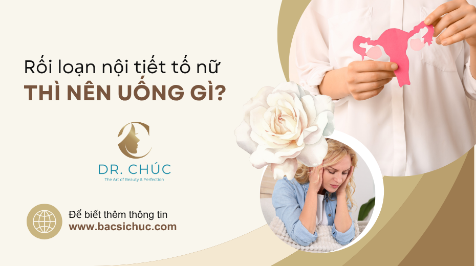 Rối loạn nội tiết tố nữ nên uống gì? Lời khuyên từ chuyên gia