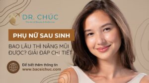 Phụ nữ sau sinh bao lâu thì nâng mũi được?