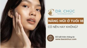 Nâng mũi ở tuổi 18 có an toàn không? Chuyên gia giải đáp