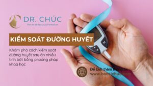 Cách kiểm soát đường huyết sau ăn nhiều tinh bột hiệu quả