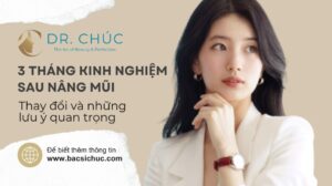 3 tháng kinh nghiệm sau nâng mũi: Thay đổi và lưu ý quan trọng