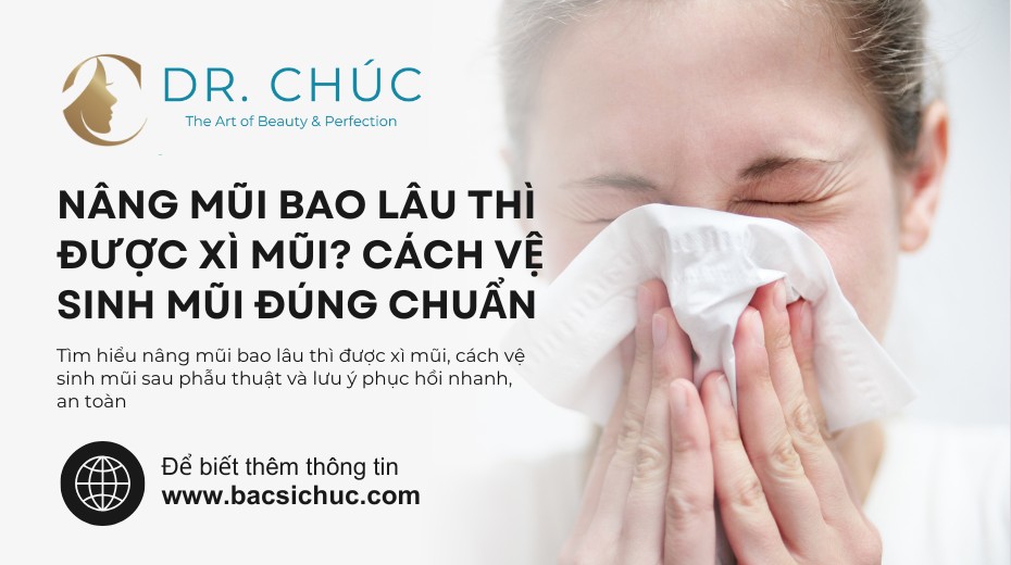 Nâng mũi bao lâu thì được xì mũi và cách chăm sóc để không ảnh hưởng dáng mũi