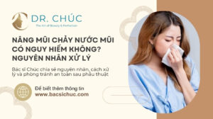 Nâng mũi chảy nước mũi có nguy hiểm không? Nguyên nhân và cách xử lý đúng cách