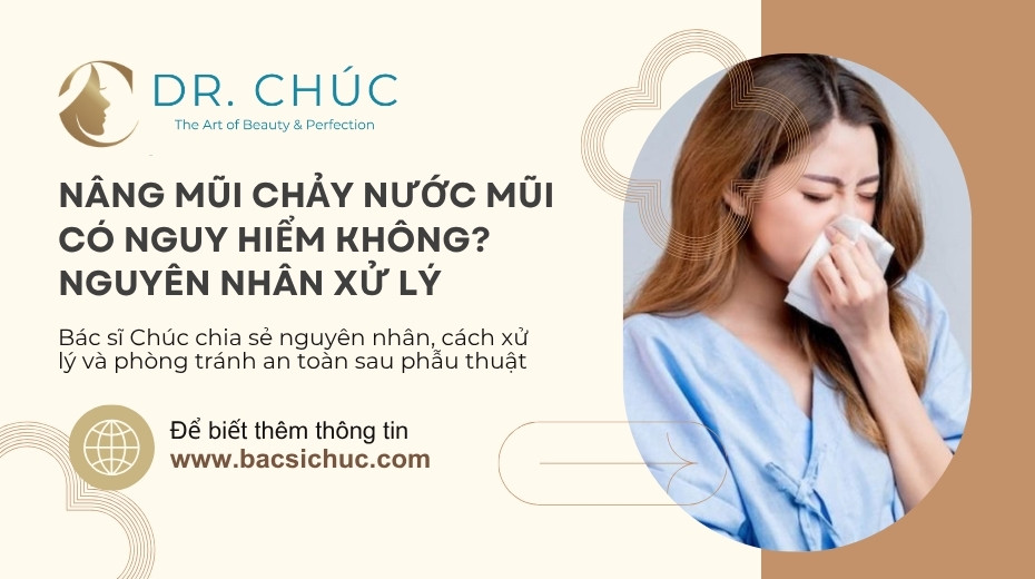 Nâng mũi chảy nước mũi có nguy hiểm không? Nguyên nhân và cách xử lý đúng cách