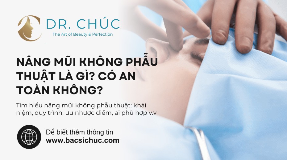 Nâng mũi không phẫu thuật là gì? Có an toàn không cùng Bác sĩ Chúc