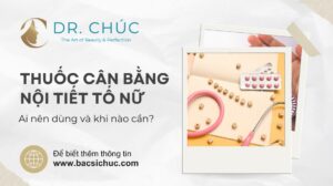 Thuốc cân bằng nội tiết tố nữ – Ai nên dùng và khi nào cần?