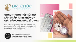 Uống thuốc nội tiết có làm chậm kinh không? Giải đáp cùng Bác sĩ Chúc