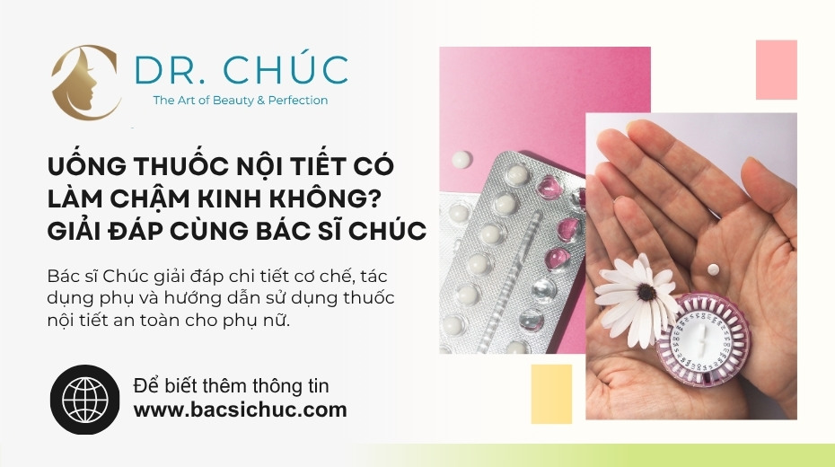 Uống thuốc nội tiết có làm chậm kinh không? Giải đáp cùng Bác sĩ Chúc