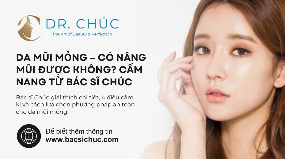 Da mũi mỏng – Có nâng mũi được không? Cẩm nang từ Bác sĩ Chúc