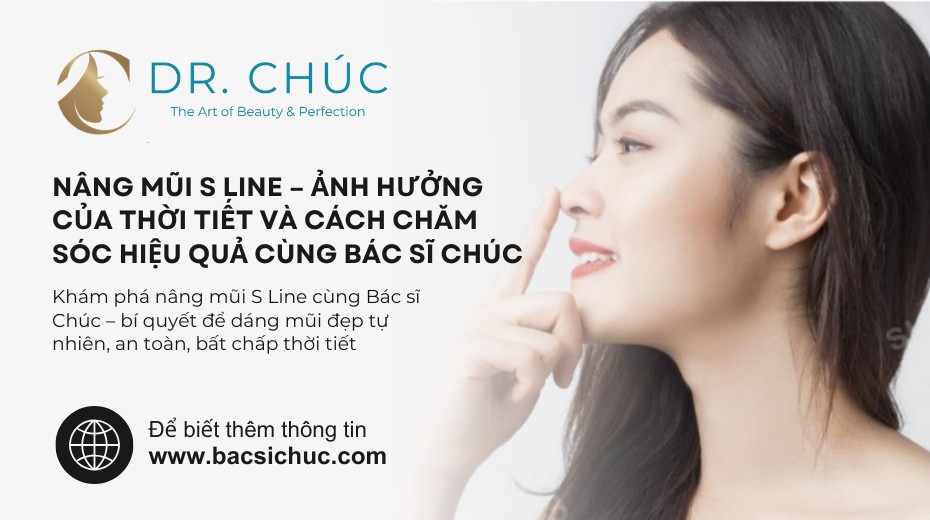 Nâng Mũi S Line – Ảnh Hưởng Của Thời Tiết Và Cách Chăm Sóc Hiệu Quả Cùng Bác sĩ Chúc