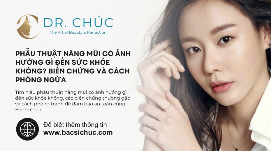 Phẫu thuật nâng mũi có ảnh hưởng gì đến sức khỏe không? Biến chứng và cách phòng ngừa