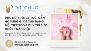 Phụ nữ trên 35 tuổi cần bổ sung gì để cân bằng nội tiết tố và duy trì sức khỏe toàn diện