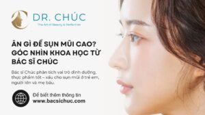 Ăn gì để sụn mũi cao? Góc nhìn khoa học từ Bác sĩ Chúc