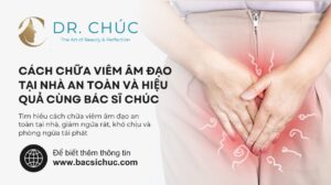 Cách chữa viêm âm đạo tại nhà an toàn và hiệu quả cùng Bác sĩ Chúc