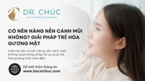 Có nên nâng nền cánh mũi không? Giải pháp trẻ hóa gương mặt