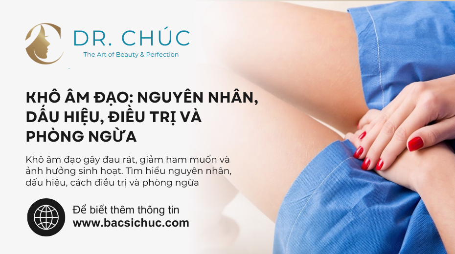 Khô âm đạo: Nguyên nhân, dấu hiệu, cách điều trị và phòng ngừa