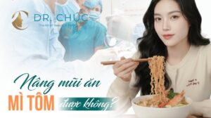 NÂNG MŨI SAU PHẪU THUẬT CÓ ĂN MÌ TÔM ĐƯỢC KHÔNG? GIẢI ĐÁP CHI TIẾT TỪ BÁC SĨ CHÚC