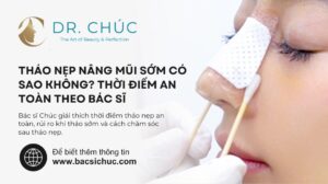Tháo nẹp nâng mũi sớm có sao không? Giải đáp chi tiết từ Bác sĩ Chúc