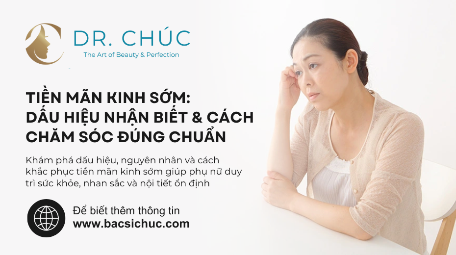 Tiền mãn kinh sớm: Dấu hiệu, nguyên nhân, cách xử lý an toàn