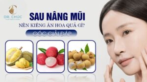 Sau nâng mũi nên kiêng ăn những loại hoa quả nào để vết thương nhanh hồi phục?
